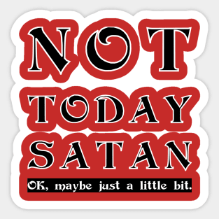 Not Today Satan - OK maybe a little Sticker